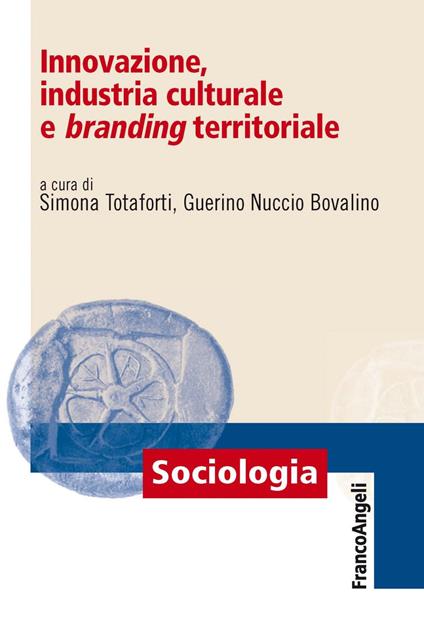 Innovazione, industria culturale e branding territoriale - Guerino Nuccio Bovalino,Simona Totaforti - ebook