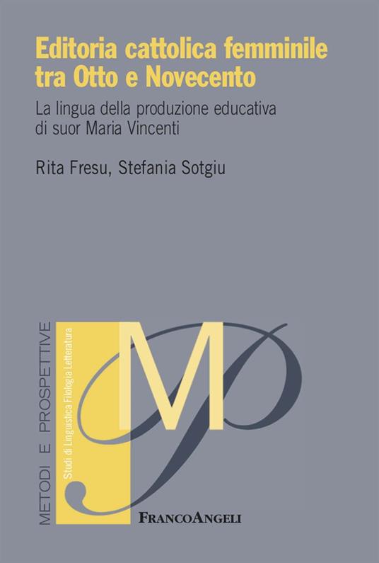 Editoria cattolica femminile tra Otto e Novecento. La lingua della produzione educativa di suor Maria Vincenti - Rita Fresu,Stefania Sotgiu - ebook