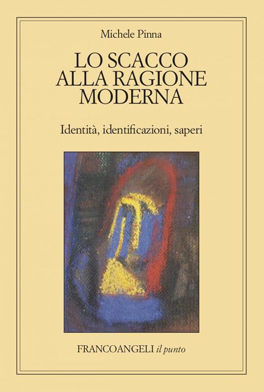 Lo scacco alla ragione moderna. Identità, identificazioni, saperi - Michele Pinna - ebook