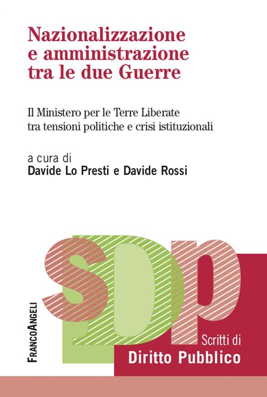 Nazionalizzazione e amministrazione tra le due guerre. Il Ministero per le Terre Liberate tra tensioni politiche e crisi istituzionali - Davide Lo Presti,Davide Rossi - ebook