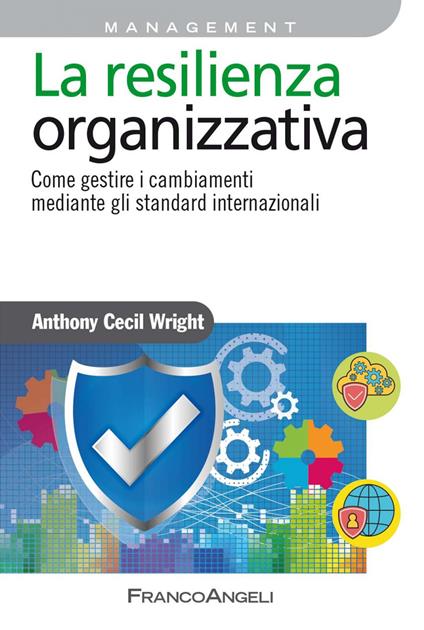 La resilienza organizzativa. Come gestire i cambiamenti mediante gli standard internazionali - Anthony Cecil Wright - ebook