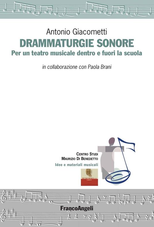 Drammaturgie sonore. Per un teatro musicale dentro e fuori la scuola - Paola Brani,Antonio Giacometti - ebook