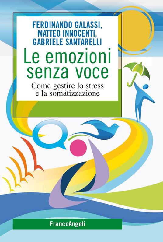 Le emozioni senza voce. Come gestire lo stress e la somatizzazione - Ferdinando Galassi,Matteo Innocenti,Gabriele Santarelli - ebook