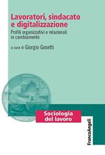 Lavoratori, sindacato e digitalizzazione. Profili organizzativi e relazionali in cambiamento