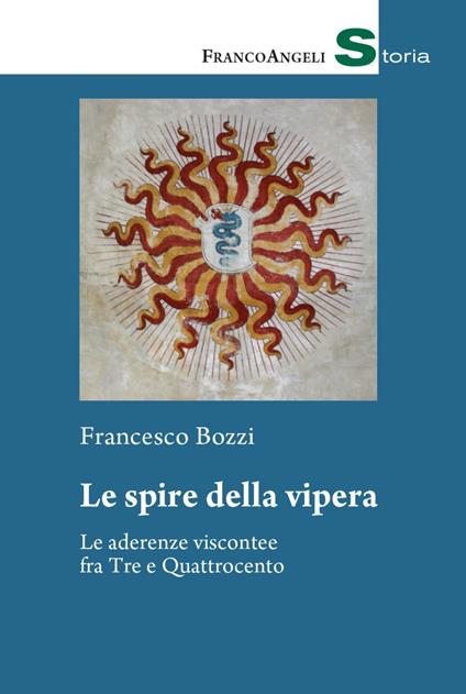 Le spire della vipera. Le aderenze viscontee fra Tre e Quattrocento - Francesco Bozzi - copertina