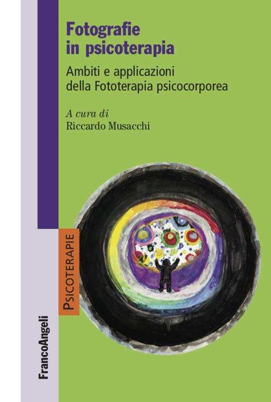 Fotografie in psicoterapia. Ambiti e applicazioni della Fototerapia psicocorporea - Riccardo Musacchi - copertina