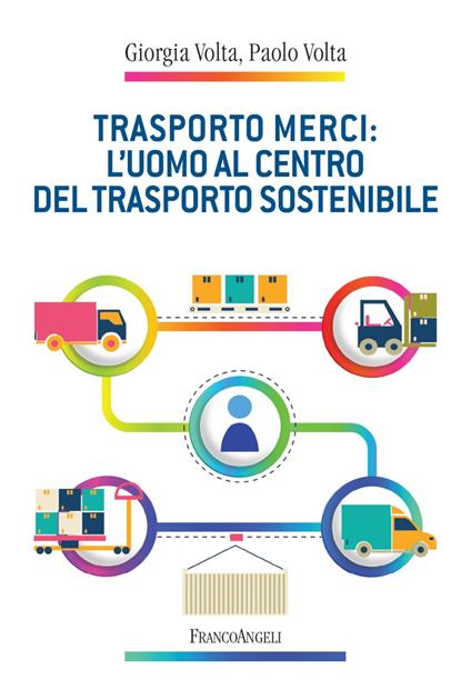 Trasporto merci: l'uomo al centro del trasporto sostenibile - Giorgia Volta,Paolo Volta - copertina