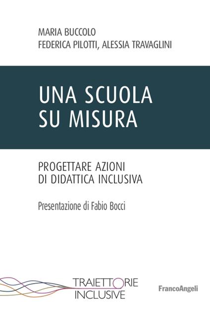 Una scuola su misura. Progettare azioni di didattica inclusiva - Maria Buccolo,Federica Pilotti,Alessia Travaglini - copertina