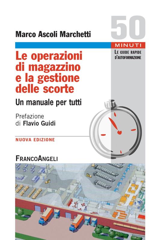 Le operazioni di magazzino e la gestione delle scorte. Un manuale per tutti - Marco Ascoli Marchetti - copertina