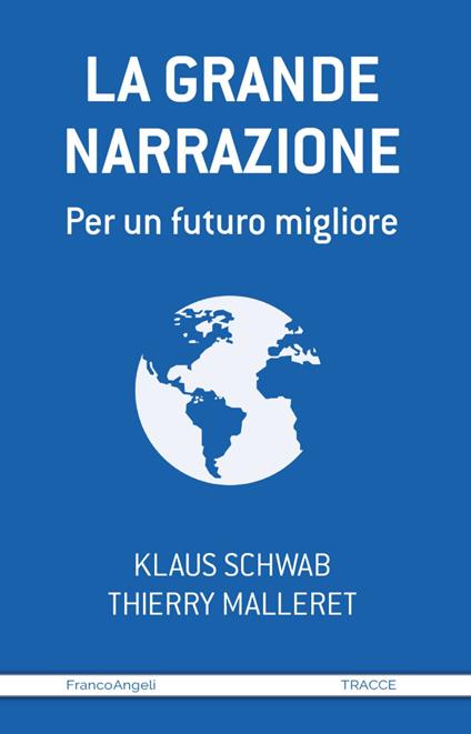 La grande narrazione. Per un futuro migliore - Klaus Schwab - Thierry  Malleret - - Libro - Franco Angeli - Tracce. I nuovi passaggi della  contempor.