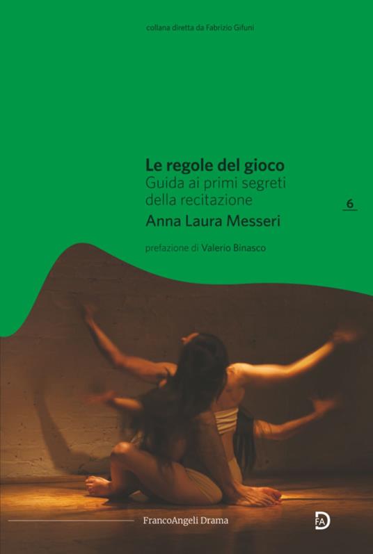 Le regole del gioco. Guida ai primi segreti della recitazione - Anna Laura Messeri - copertina