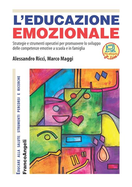 L' educazione emozionale. Strategie e strumenti operativi per promuovere lo sviluppo delle competenze emotive a scuola e in famiglia - Marco Maggi,Alessandro Ricci - copertina