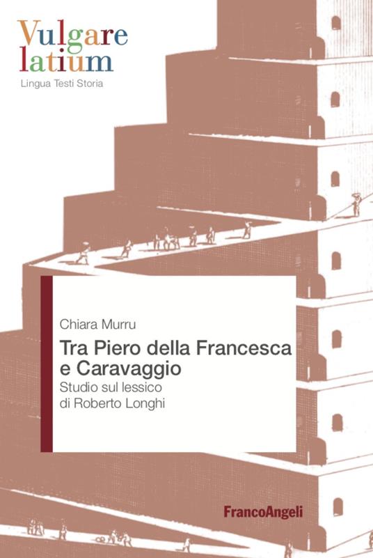 Tra Piero della Francesca e Caravaggio. Studio sul lessico di Roberto Longhi - Chiara Murru - copertina