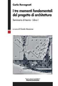 Image of I tre momenti fondamentali del progetto di architettura. Seminario di teoria. Vol. 1