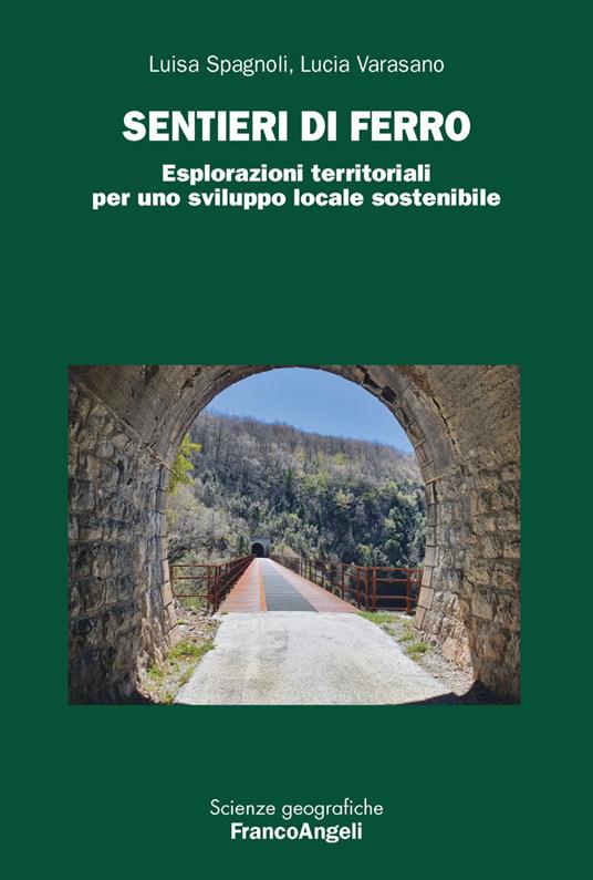 Sentieri di ferro. Esplorazioni territoriali per uno sviluppo locale sostenibile - Luisa Spagnoli,Lucia Varasano - copertina