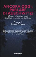 Ancora oggi, parlare di Auschwitz? Riflessioni sul significato attuale della Shoah in un'ottica interdisciplinare