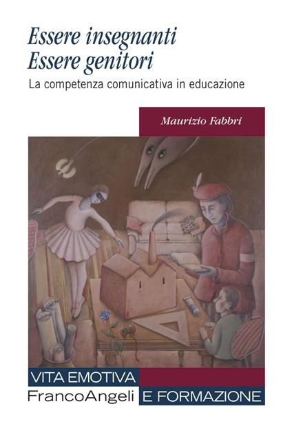 Essere insegnanti essere genitori. La competenza comunicativa in educazione - Maurizio Fabbri - copertina