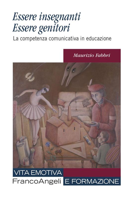 Essere insegnanti essere genitori. La competenza comunicativa in educazione - Maurizio Fabbri - copertina