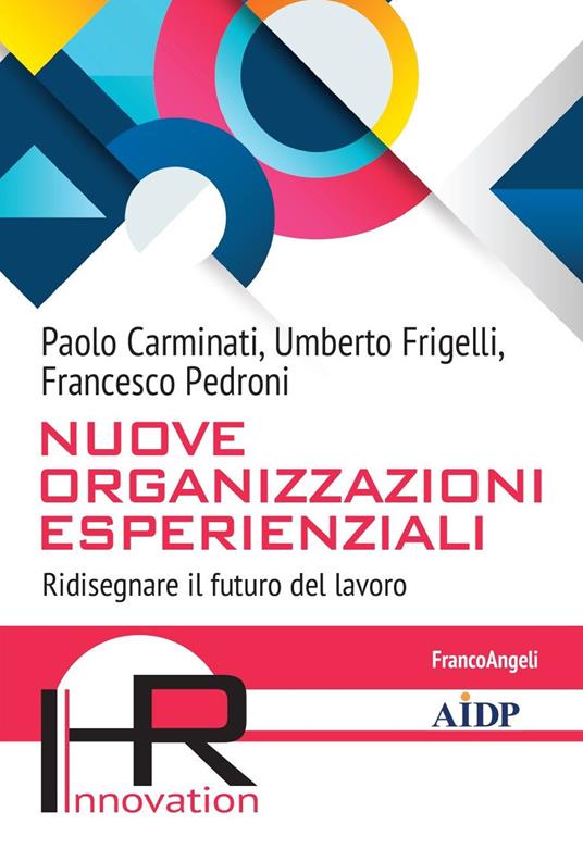 Nuove Organizzazioni Esperienziali. Ridisegnare il futuro del lavoro - Paolo Carminati,Umberto Frigelli,Francesco Pedroni - copertina