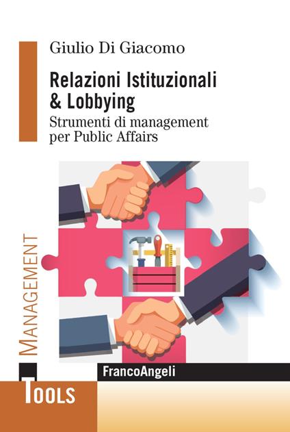 Relazioni istituzionali & lobbying. Strumenti di management per public affairs - Giulio Di Giacomo - copertina