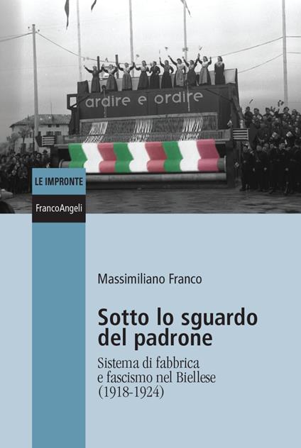 Sotto lo sguardo del padrone. Sistema di fabbrica e fascismo nel Biellese (1918-1924) - Massimiliano Franco - copertina