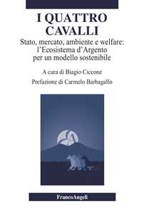 I quattro cavalli. Stato, mercato, ambiente e welfare: l'Ecosistema d'Argento per un modello sostenibile