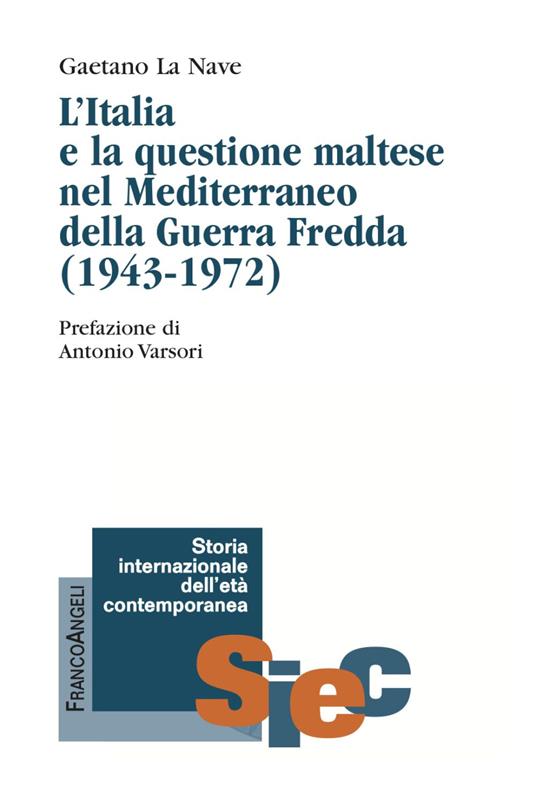«Non possiamo disinteressarci». L'Italia e la questione maltese nel Mediterraneo della Guerra Fredda (1943-1972) - Gaetano La Nave - copertina