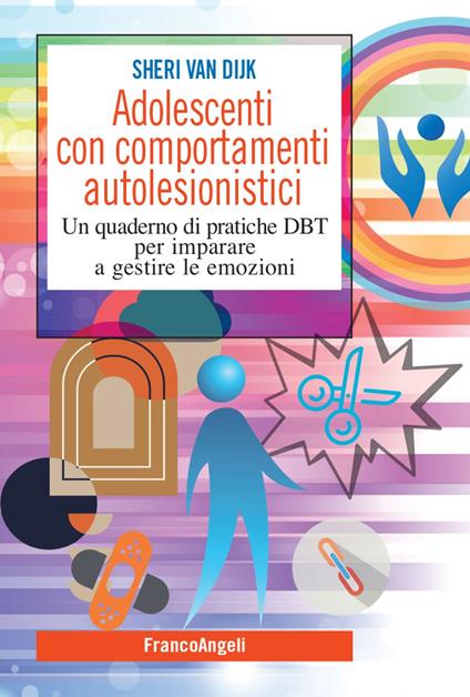 Adolescenti con comportamenti autolesionistici. Un quaderno di pratiche DBT per imparare a gestire le emozioni - Sheri Van Dijk - copertina