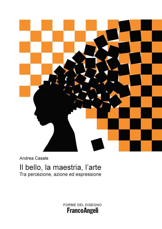 Il bello, la maestria, l'arte. Tra percezione, azione ed espressione - Andrea Casale - copertina