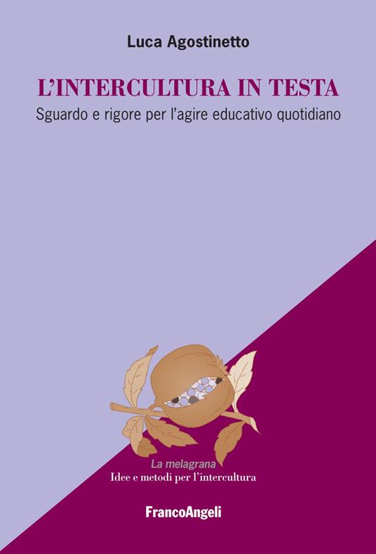 L' intercultura in testa. Sguardo e rigore per l'agire educativo quotidiano - Luca Agostinetto - copertina