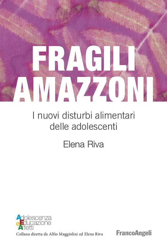 Fragili amazzoni. I nuovi disturbi alimentari delle adolescenti - Elena Riva - ebook