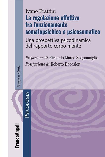 La regolazione affettiva tra funzionamento somatopsichico e psicosomatico. Una prospettiva psicodinamica del rapporto corpo-mente - Ivano Frattini - ebook