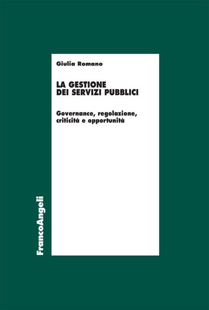 La gestione dei servizi pubblici. Governance, regolazione, criticità e opportunità - Giulia Romano - ebook