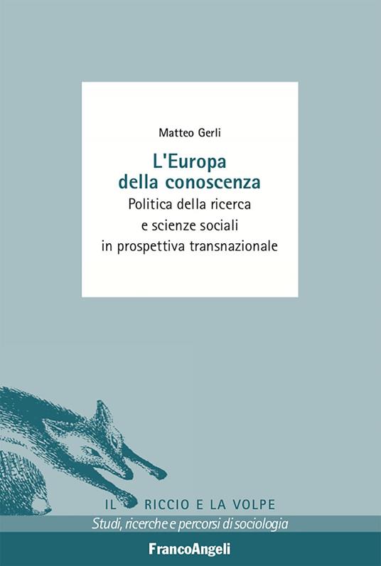 L' Europa della conoscenza. Politica della ricerca e scienze sociali in  prospettiva transnazionale - Gerli, Matteo - Ebook - EPUB2 con Adobe DRM |  IBS