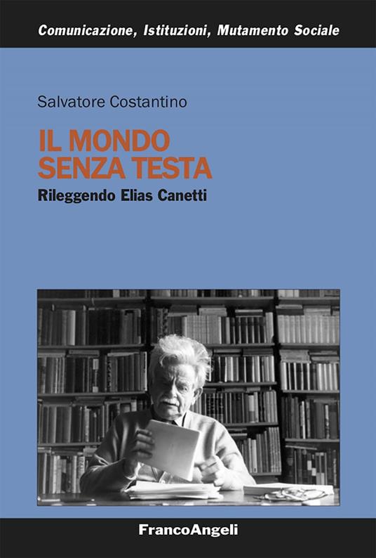 Il mondo senza testa. Rileggendo Elias Canetti - Salvatore Costantino - ebook