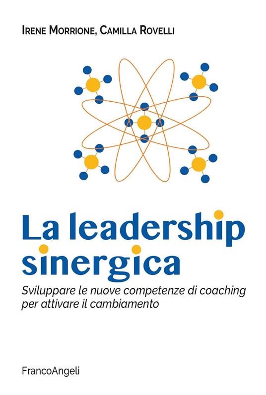 La leadership sinergica. Sviluppare le nuove competenze di coaching per attivare il cambiamento - Irene Morrione,Camilla Rovelli - ebook