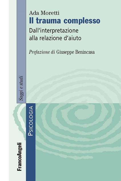 Il trauma complesso. Dall'interpretazione alla relazione d'aiuto - Ada Moretti - ebook