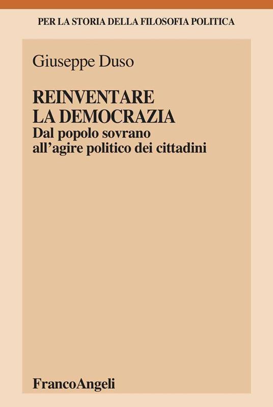 Reinventare la democrazia. Dal popolo sovrano all'agire politico dei cittadini - Giuseppe Duso - ebook