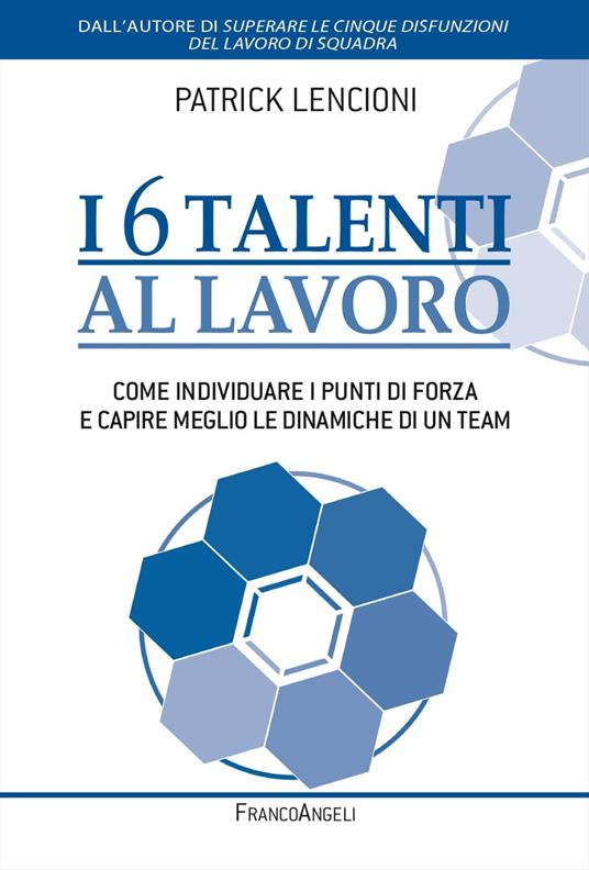 I 6 talenti al lavoro. Come individuare i propri punti di forza e capire meglio le dinamiche di un team - Patrick Lencioni - copertina