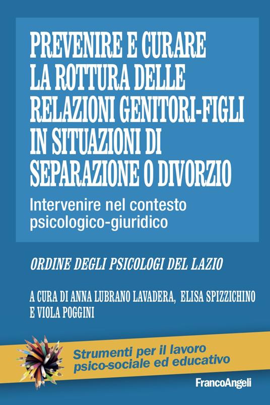 Prevenire e curare la rottura delle relazioni genitore-figli in situazioni di separazione o divorzio. Intervenire nel contesto psicologico-giuridico - copertina