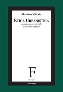 Libro Etica urbanistica. Antropologia e morale dell'uomo urbano Massimo Vittorio