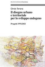 Il disegno urbano e territoriale per lo sviluppo endogeno. Progetti 1976/2021