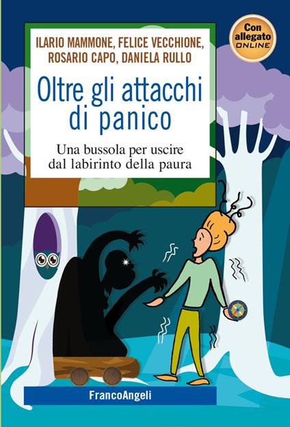 Oltre gli attacchi di panico. Una bussola per uscire dal labirinto della paura - Ilario Mammone,Rosario Capo,Felice Vecchione - copertina