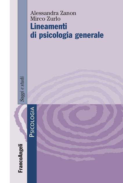 Lineamenti di psicologia generale - Alessandra Zanon,Mirco Zurlo - copertina