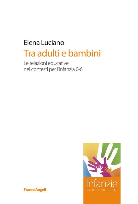 Tra adulti e bambini. Le relazioni educative nei contesti per l'infanzia 0-6 - Elena Luciano - copertina