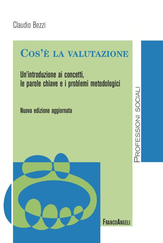 Cos'è la valutazione. Un'introduzione ai concetti, le parole chiave e i problemi metodologici. Nuova ediz. - Claudio Bezzi - copertina