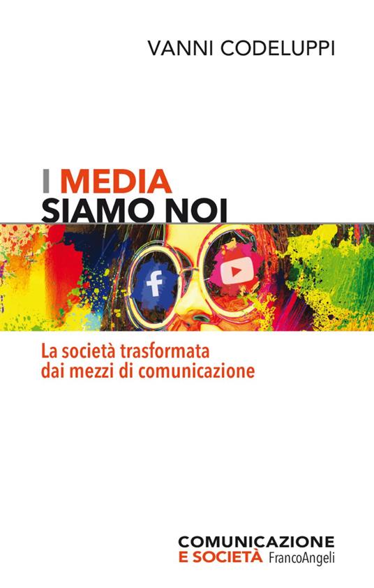 I media siamo noi. La società trasformata dai mezzi di comunicazione - Vanni Codeluppi - copertina