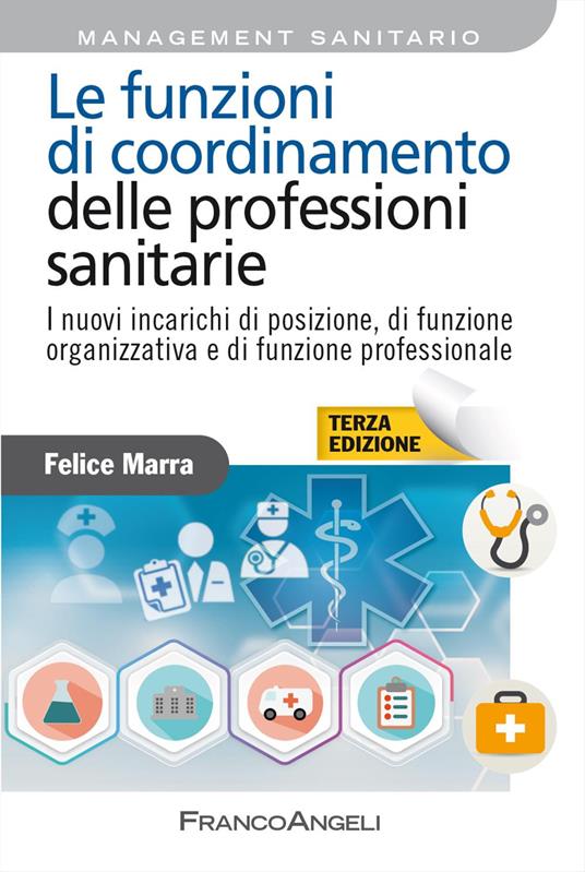 Le funzioni di coordinamento delle professioni sanitarie. I nuovi incarichi di posizione, di funzione organizzativa e di funzione professionale - Felice Marra - copertina