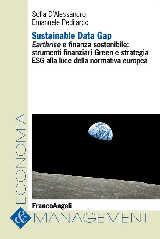 Sustainable Data Gap. Earthrise e finanza sostenibile: strumenti finanziari Green e strategia ESG alla luce della normativa europea - Sofia D'Alessandro,Emanuele Pedilarco - copertina