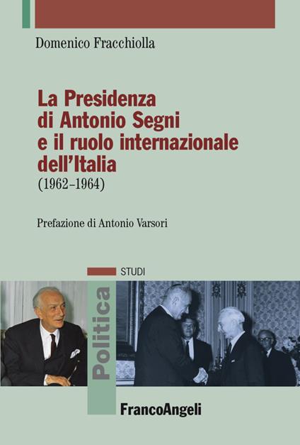 La presidenza di Antonio Segni e il ruolo internazionale dell'Italia (1962-1964) - Domenico Fracchiolla - copertina